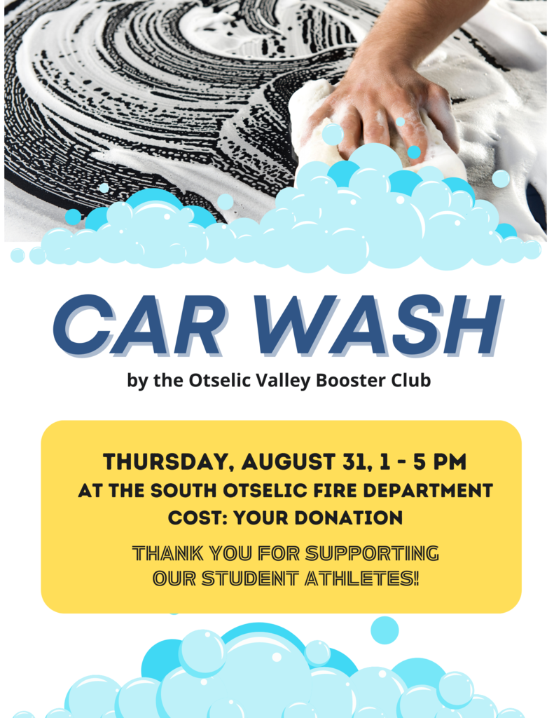 A hand is shown washing a car windshield with a sudsy sponge. Car Wash by the Otselic Valley Booster Club. Thursday, August 31, 1-5 pm at the South Otselic Fire Department. Cost: your donation. Thank you for supporting our student athletes!