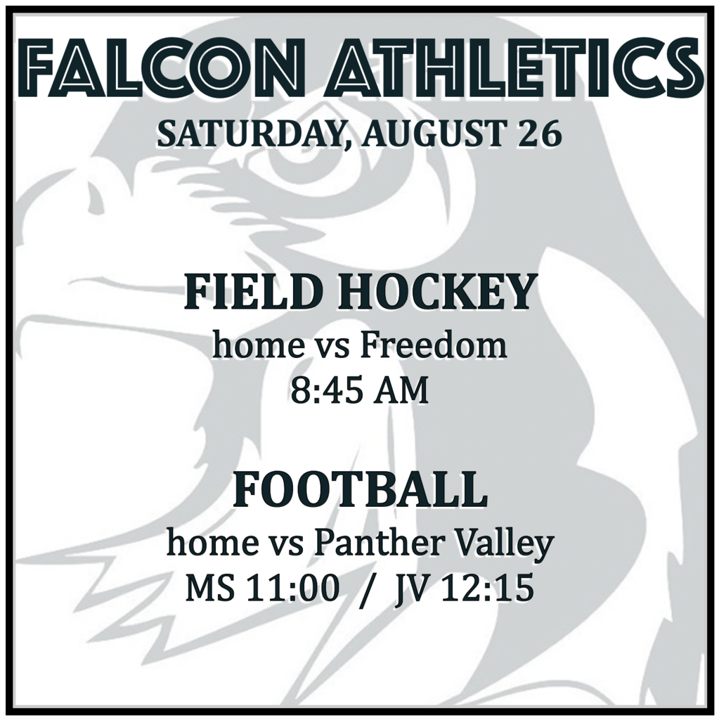FIELD HOCKEY home vs Freedom: 8:45 AM. FOOTBALL home vs Panther Valley: MS 11:00, JV 12:15.