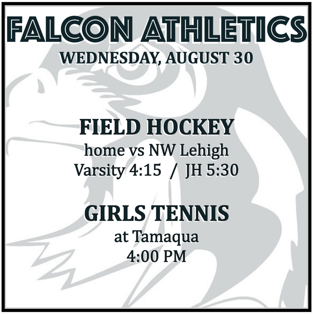 FIELD HOCKEY home vs NW Lehigh: Varsity 4:15, JH 5:30. GIRLS TENNIS at Tamaqua: 4:00 PM.
