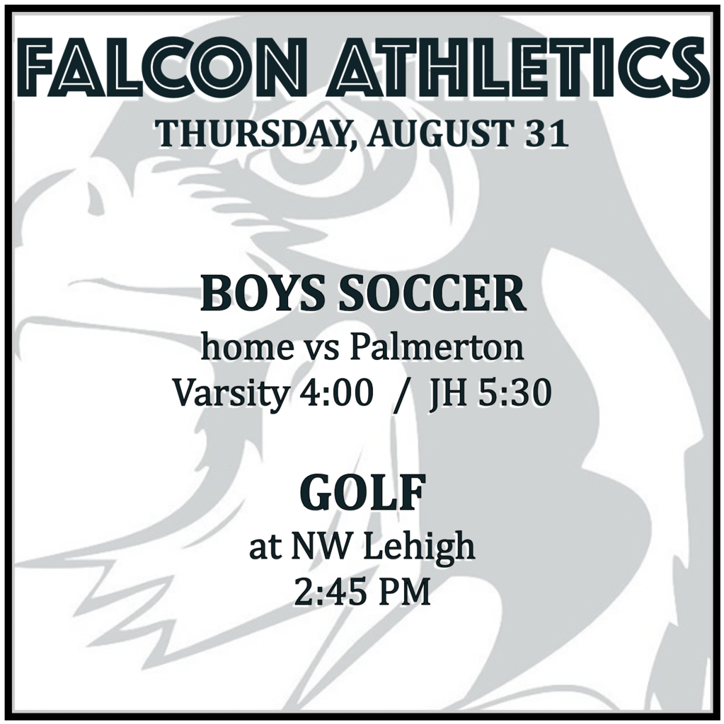 BOYS SOCCER home vs Palmerton: Varsity 4:00, JH 5:30. GOLF at NW Lehigh 2:45 PM.