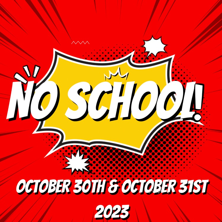 no school 10/30/23 & 10/31/2023