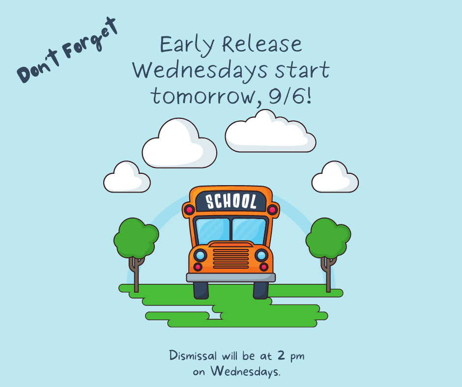 Early Dismissal Wednesdays- Dismissal at 2 pm.
