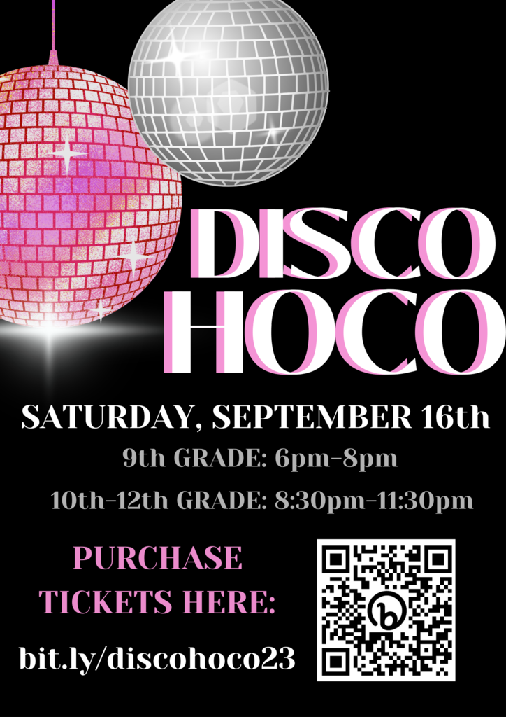 Disco HOCO Saturday, Sept. 16, 9th grade 6-8pm, 10-12th grade 8:30-11:30pm, buy tickets at bit.ly/discohoco23