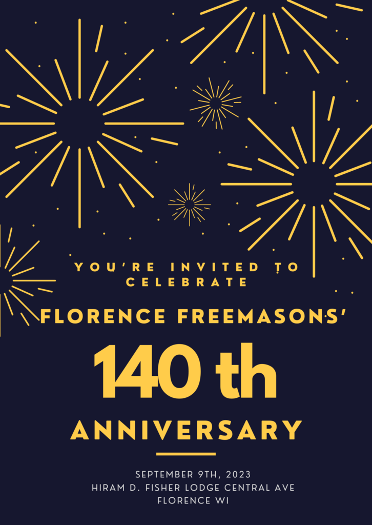 You're invited to celebrate Florence Freemasons' 140th anniversary september 9th, 2023 Hiram d. fischer lodge central ave florence, wi