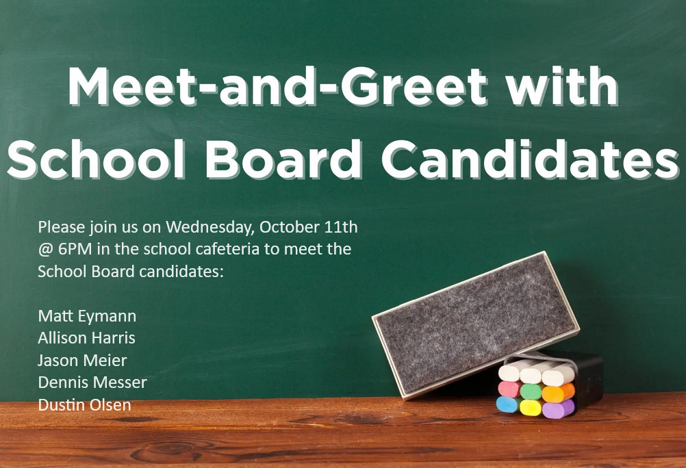 Meet and Greet with the School Board Candidates, Wednesday October 11th @ 6PM. Matt Eymann, Allison Harris, Jason Meier, Dennis Messer, Dustin Olsen