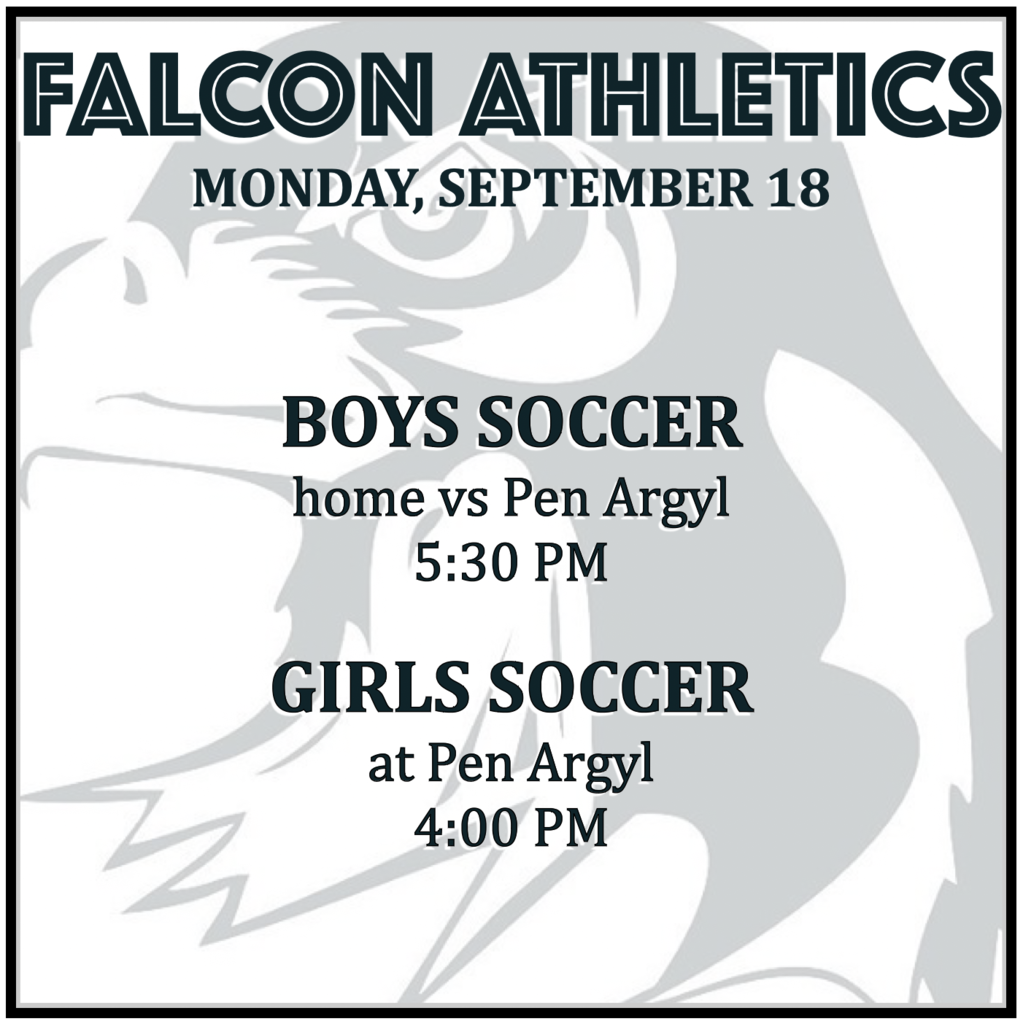 BOYS SOCCER home vs Pen Argyl: 5:30 PM.  GIRLS SOCCER at Pen Argyl: 4:00 PM.