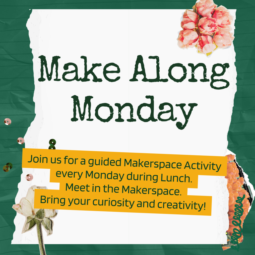 Make Along Monday-Join us for a guided Makerspace Activity every Monday during Lunch. Meet in the Makerspace. Bring your curiosity and creativity!