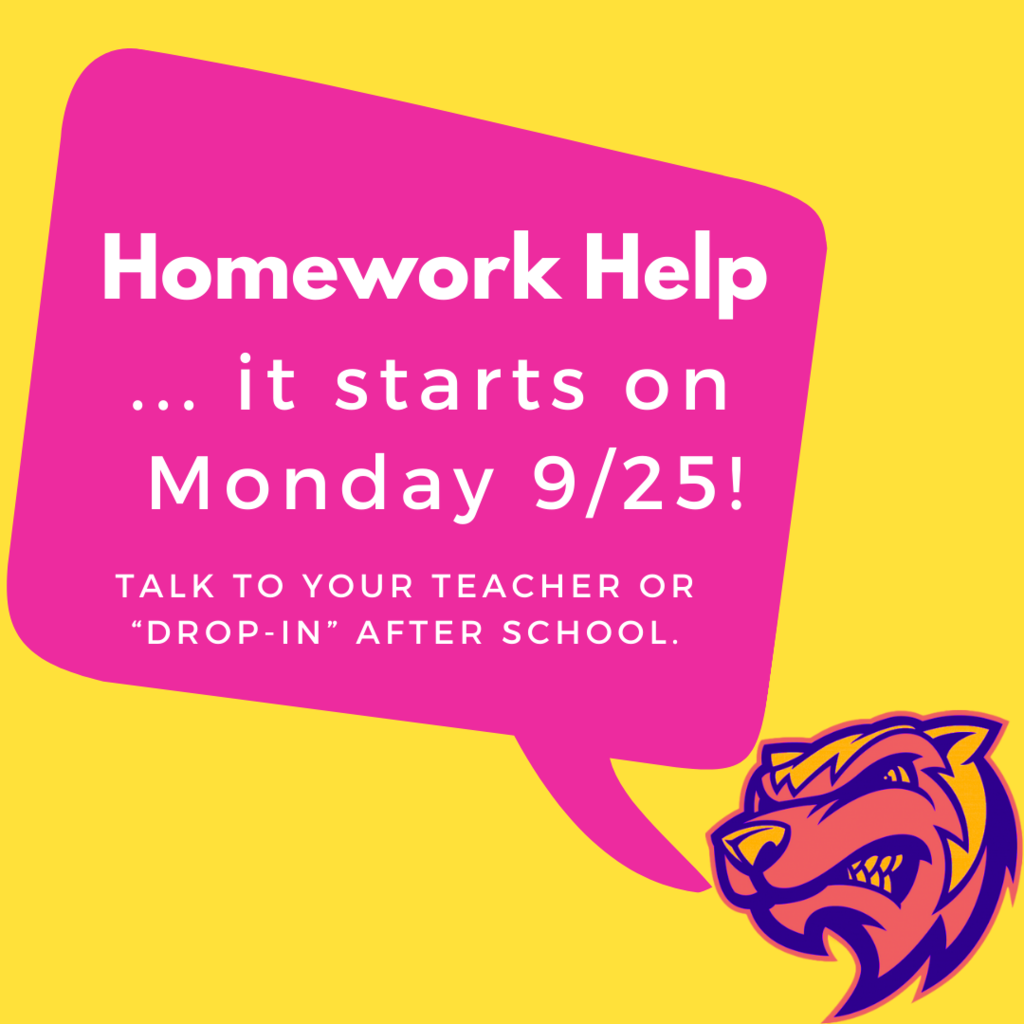 Homework Help starts on Monday 9/25 after school.