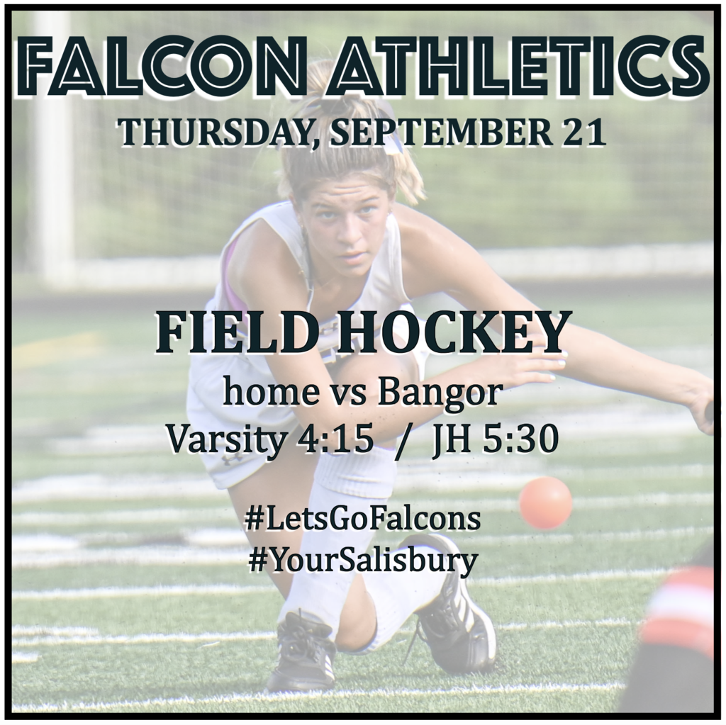 FIELD HOCKEY home vs Bangor: Varsity 4:15, JH 5:30.
