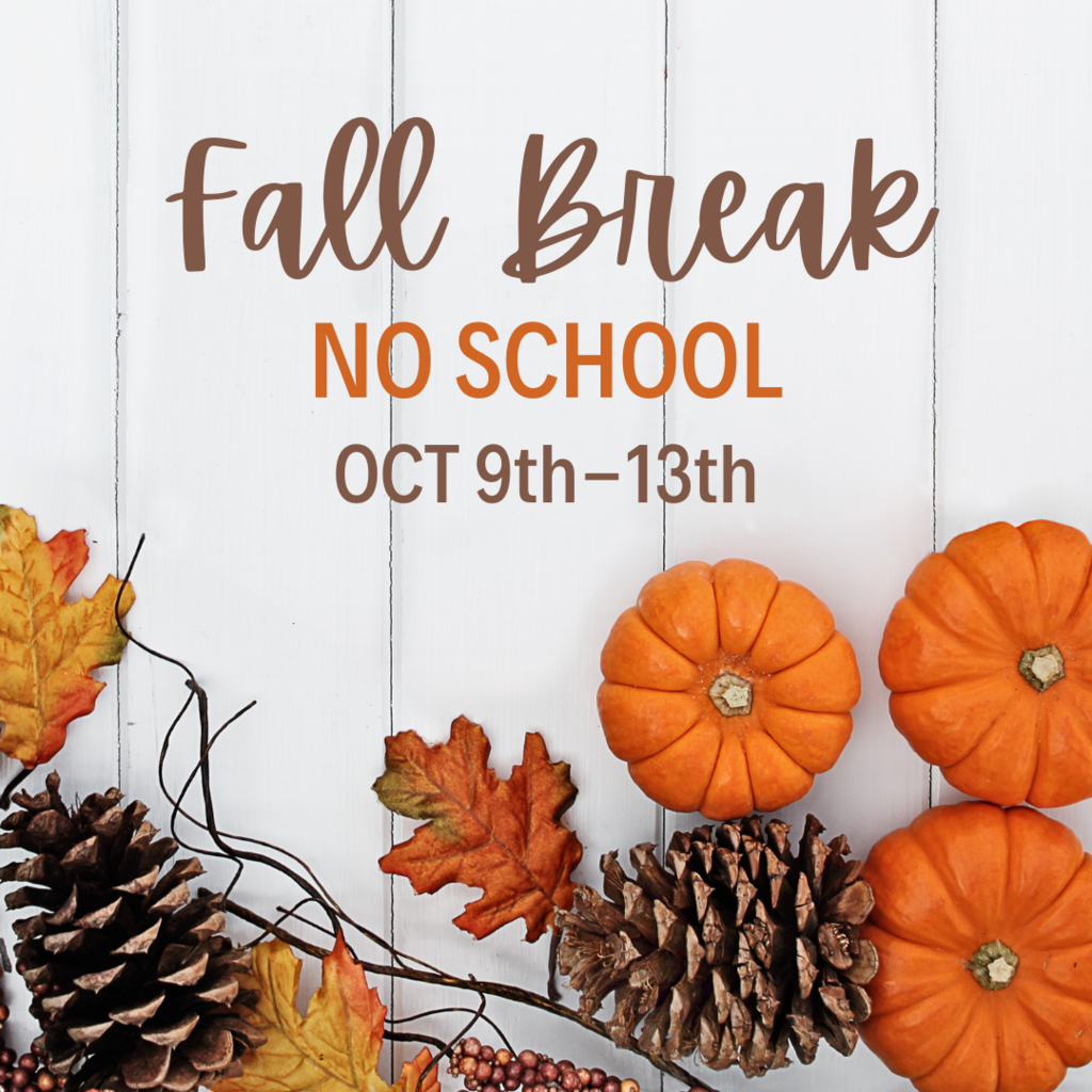 Fall Break, no school from Oct 9th - 13th.