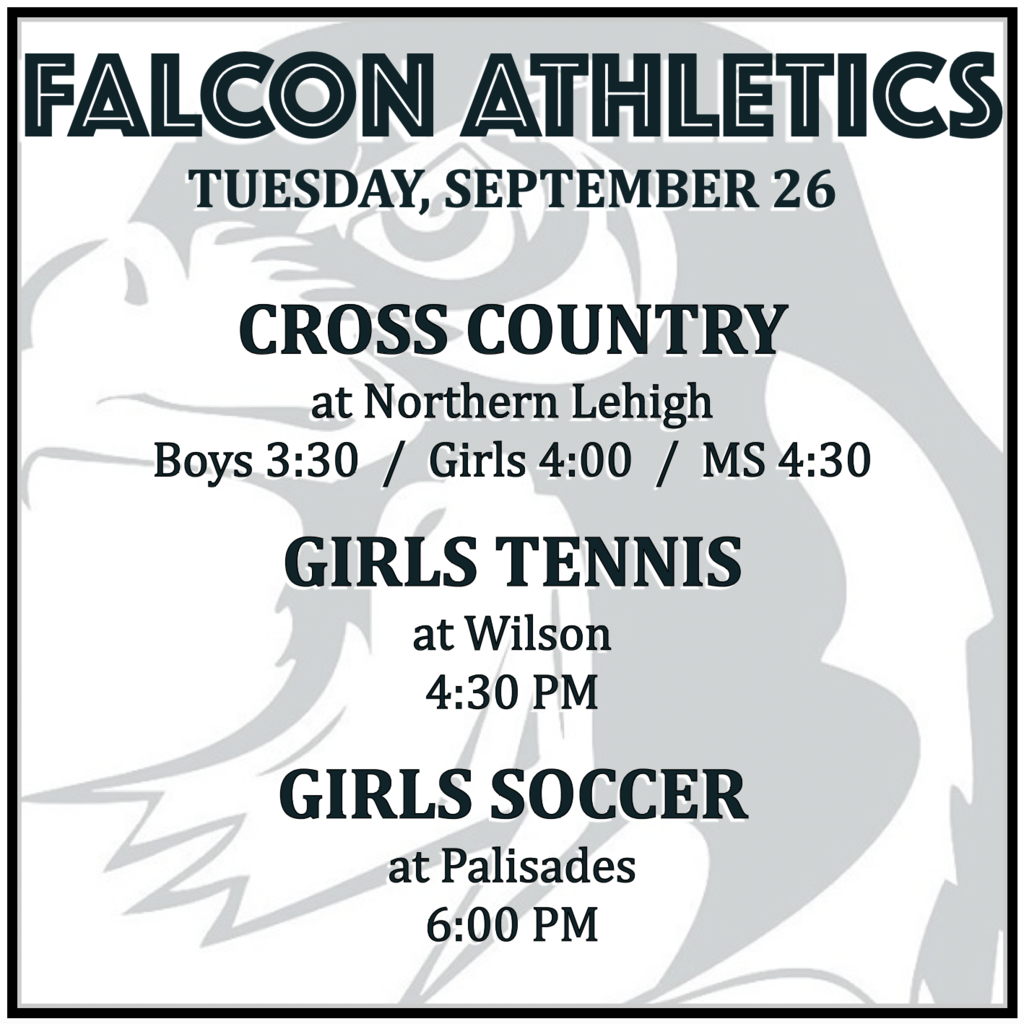 CROSS COUNTRY at Northern Lehigh: Boys 3:30, Girls 4:00, MS 4:30.  GIRLS TENNIS at Wilson: 4:30 PM.  GIRLS SOCCER at Palisades: 6:00 PM.