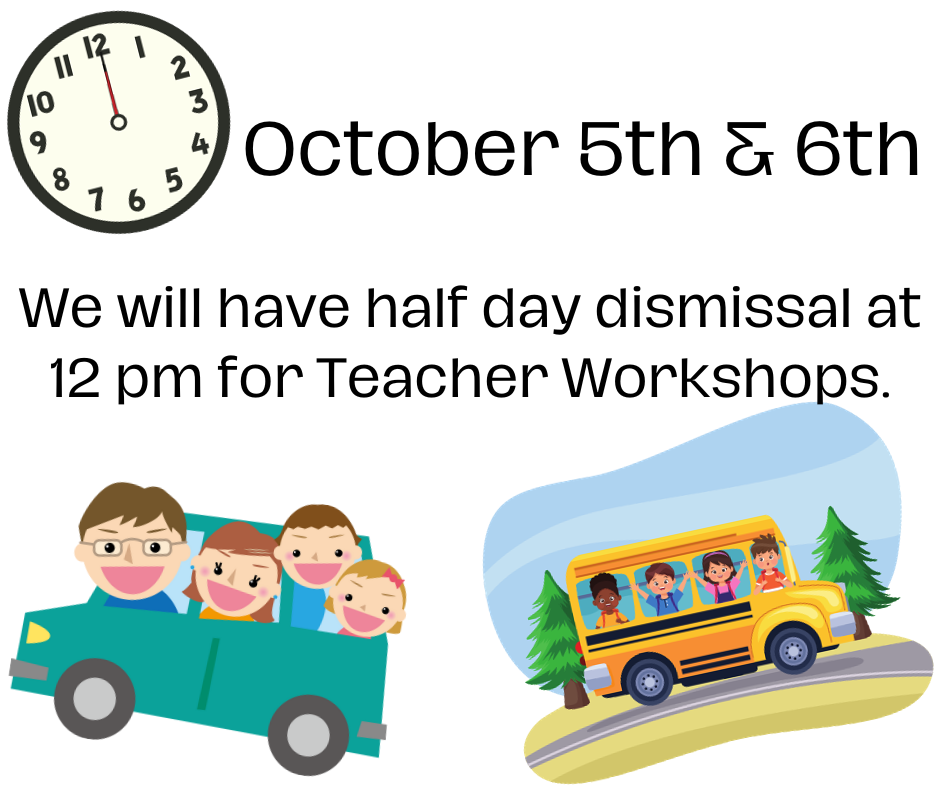 Noon dismissal on 10/5 and 10/6.