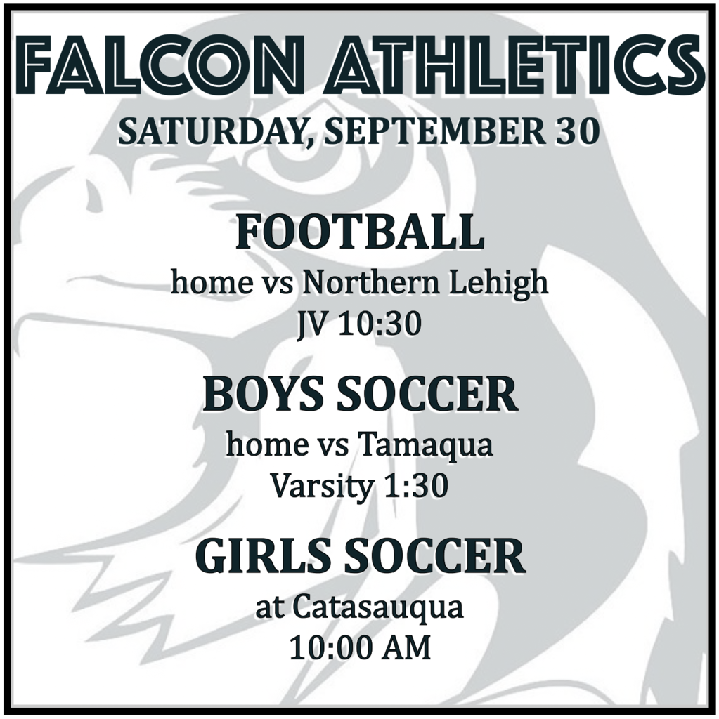 FOOTBALL home vs Northern Lehigh: JV 10:30.  BOYS SOCCER home vs Tamaqua: Varsity 1:30.  GIRLS SOCCER at Catasauqua: 10:00 AM.