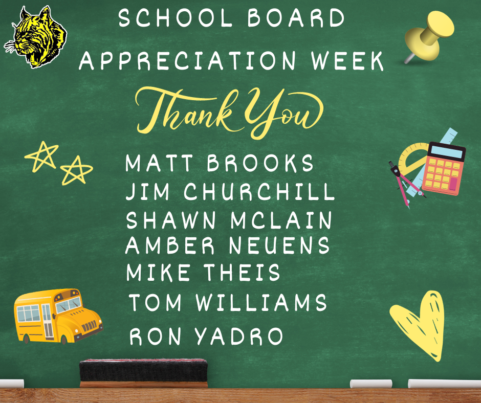 School Board appreciation week Thank you Matt Brooks, Jim Churchill, Shawn McLain, Amber Neuens, Mike Theis, Tom WIlliams, Ron Yadro