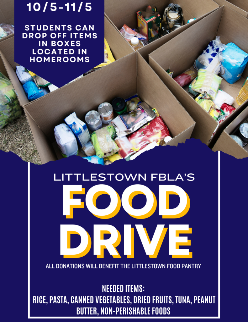 Littlestown FBLA Food Drive: In collaboration with our Future Business Leaders of America chapter, we aim to make a meaningful impact on our community by ensuring that no one goes hungry. The food drive starts October 5th-and ends November 5th. Please drop off donations in homeroom. The homeroom with the most donations will receive donuts at the end of the drive. Please donate canned goods, pasta, rice, cereal, peanut butter, and other non-perishable items. Every donation, big or small, makes a difference.