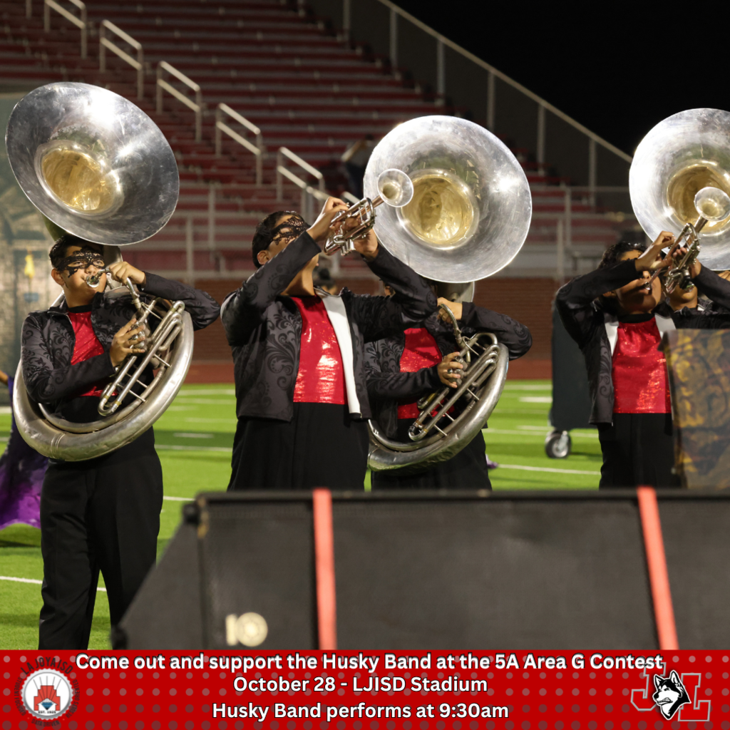 come out and support the Husky Band at the 5A Area G contest; Oct 28, LJISD Stadium, perform at 9:30am