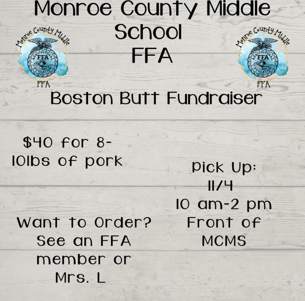 Monroe County Middle School - FFA FFA FFA Boston Butt Fundraiser 40 for 8- lOlbs of pork Pick Up 4 10 am-2 pm Front of MCMS - to order see an ffa member or Mrs Lempert