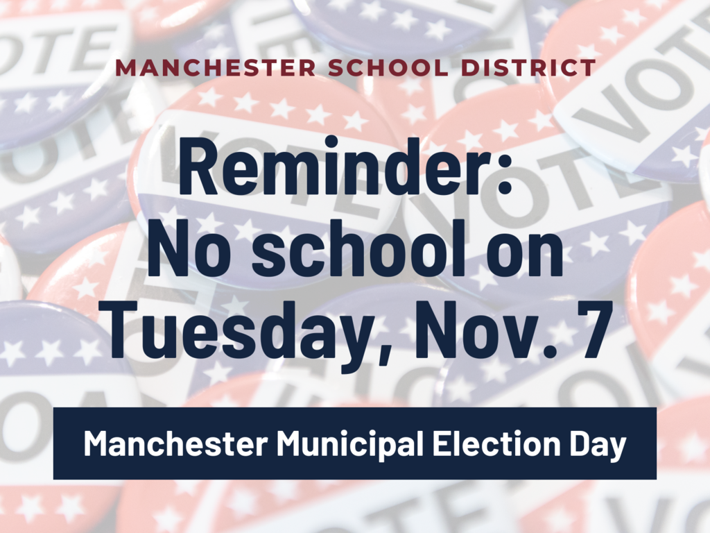 Graphic: Manchester School District - Reminder: No school on Tuesday, Nov. 7. Manchester Municipal Election Day