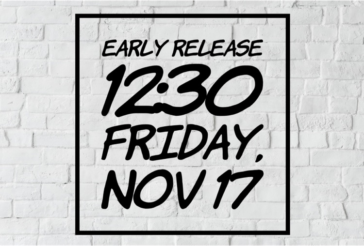 Early Release Friday, November 17th 12:30