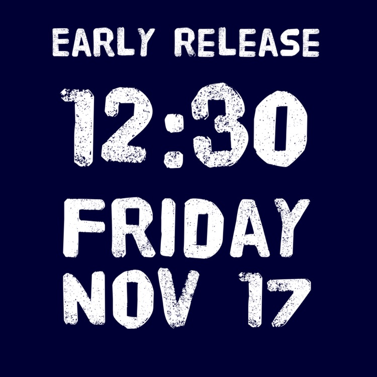 Early Release Friday, November 17th 12:30