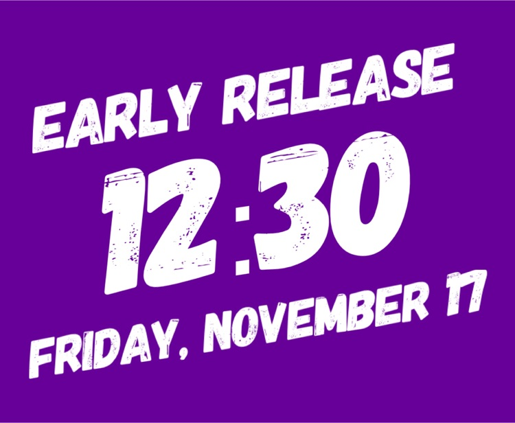 Early Release Friday, November 17th 12:30