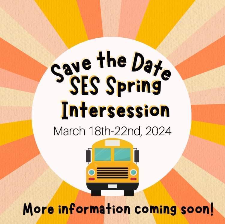 SES: Save the Date-SES Spring Intersession-March 18-22, 2024. Additional information coming soon!