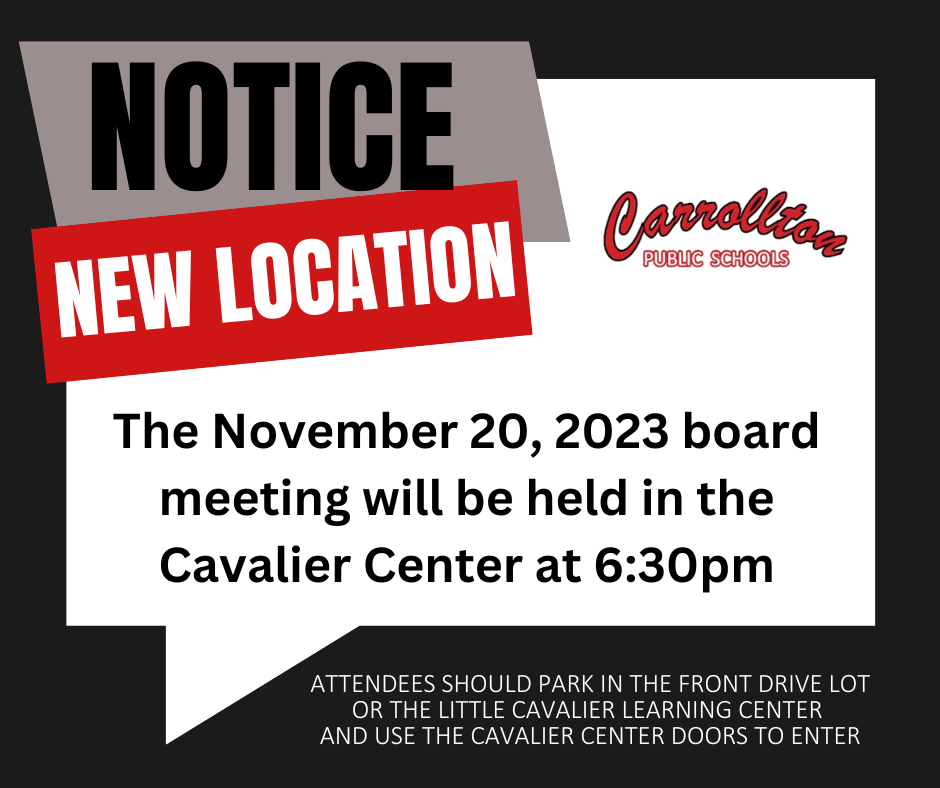 Notice of new location of the November 20, 2023 board meeting that reads: "Notice: New Location The November 20, 2023 board meeting will be held in the Cavalier Center at 6:30pm."