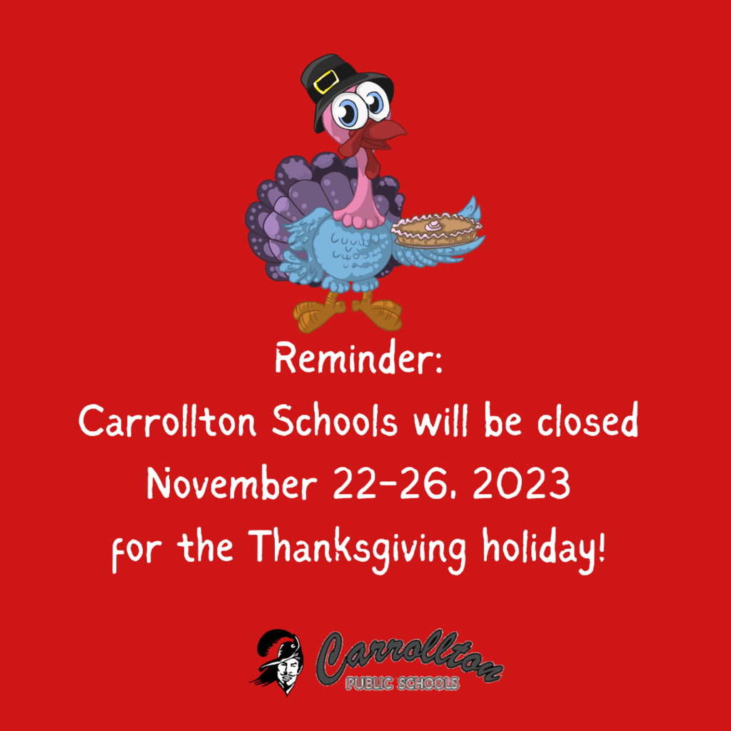 graphic with a turkey holding a pie that says "Reminder: Carrollton Schools will be closed November 22-26, 2023 for the Thanksgiving holiday!"
