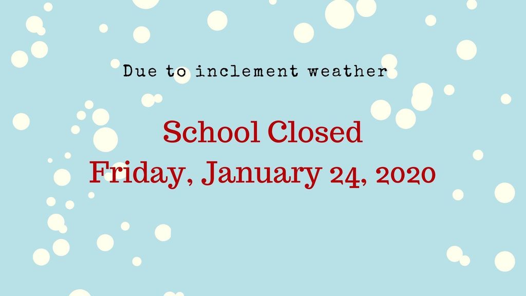 School Closed Friday, January 24, 2020