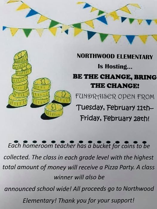 Northwood Elementary is hosting a fundraiser. Bring your change. Homeroom teachers will have buckets and the class in each grade level with the most money will win a prize.