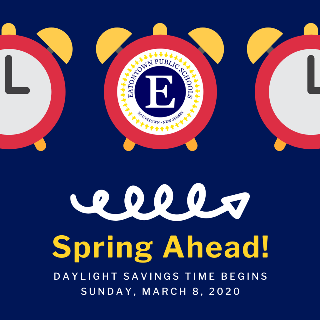 Eatontown Public Schools Spring Ahead! Daylight Savings Time Begins Sunday, March 8, 2020