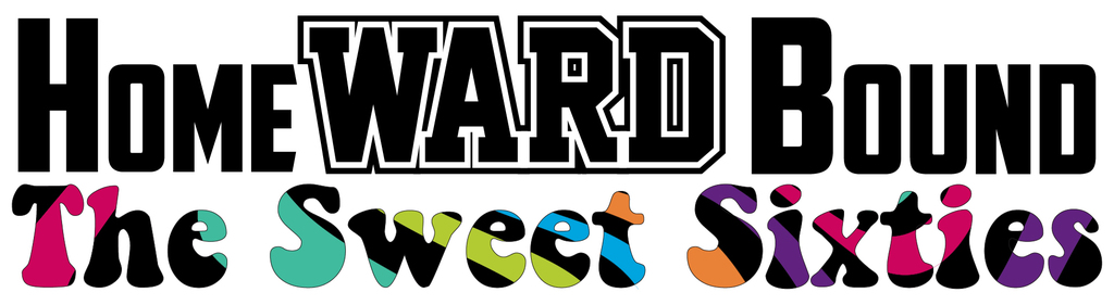 HomeWARD Bound - The Sweet Sixties