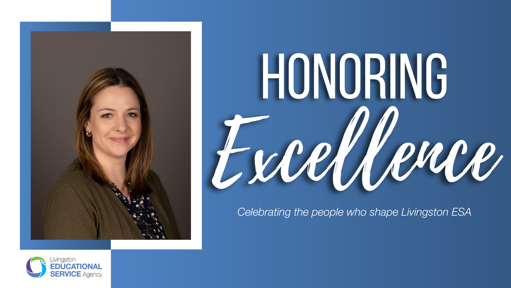 Graphic honoring a Livingston Educational Service Agency staff member. On the left is a professional portrait of a woman with shoulder-length brown hair, wearing a dark cardigan and patterned blouse, framed by layered blue and white border accents. On the right, large white text reads “HONORING Excellence,” with smaller text underneath saying, “Celebrating the people who shape Livingston ESA.” The Livingston Educational Service Agency logo appears in the bottom left corner against a blue background.