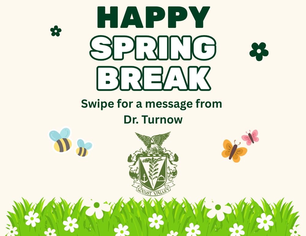Happy Spring Break. Swipe for a message from Dr. Turnow.