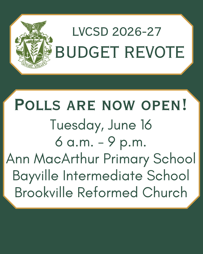 LVCSD 2026-27 Budget Revote. Polls are now open! Tuesday, June 16 6 a.m. - 9 p.m. Ann MacArthur Primary School, Bayville Intermediate School, Brookville Reformed Church.