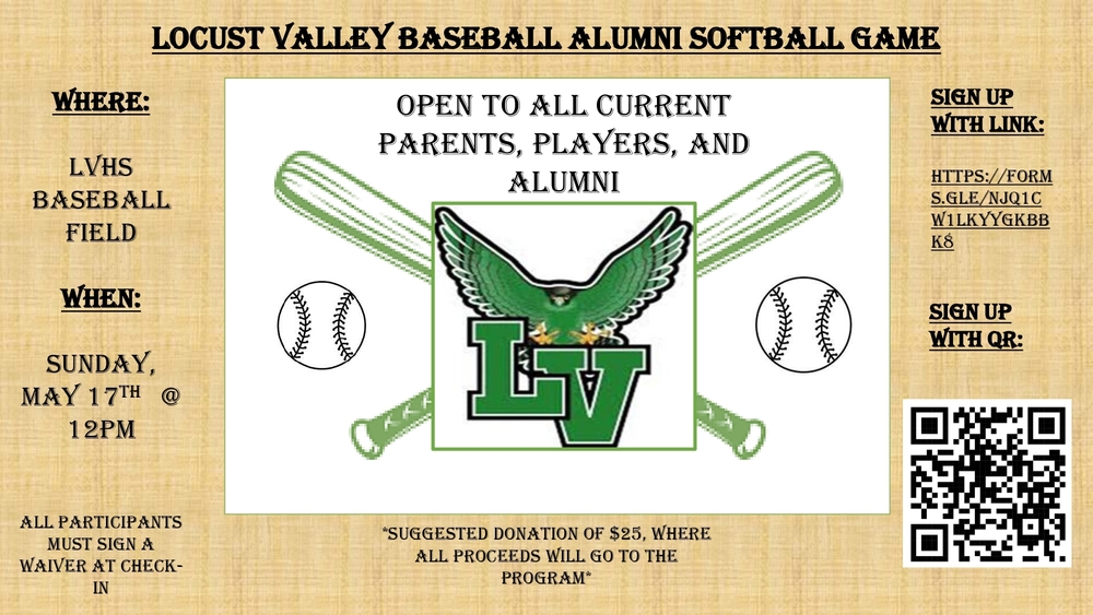 Locust Valley Baseball Alumni Softball Game. Where: LVHS Baseball Field. When: Sunday, May 17th, @ 12 p.m. All participants must 