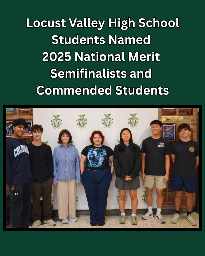 Locust Valley High School students named 2025 National Merit Semifinalists and Commended Students.