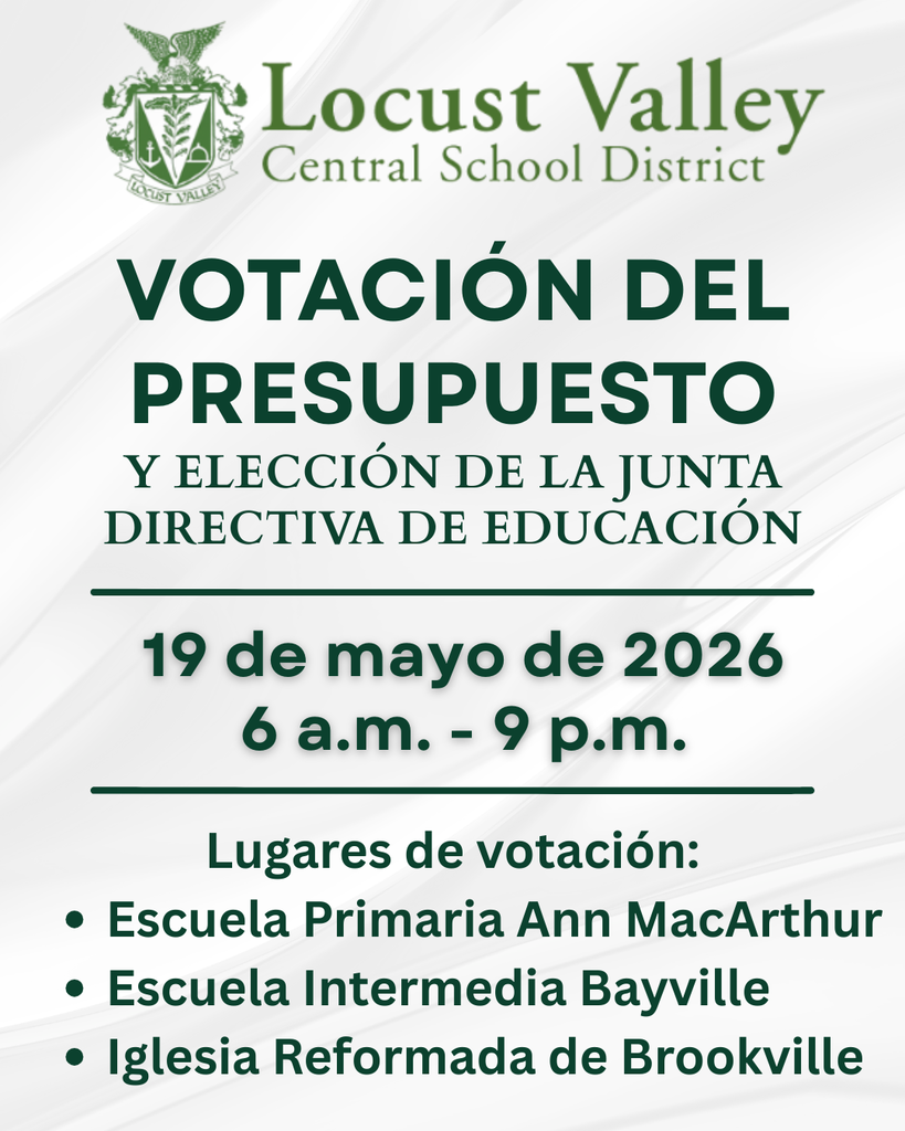 VOTACIÓN DEL PRESUPUESTO Y ELECCIÓN DE LA JUNTA DIRECTIVA DE EDUCACIÓN. 19 de mayo de 2026 6 a.m. - 9 p.m. Lugares de votación: Escuela Primaria Ann MacArthur Escuela Intermedia Bayville Iglesia Reformada de Brookville