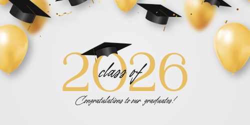 Class of 2026 Congratulations to our graduates.  with gold balloons and black graduation caps