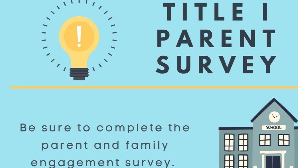 Title I Parent Survey:  Be sure to complete the parent and family engagement survey.