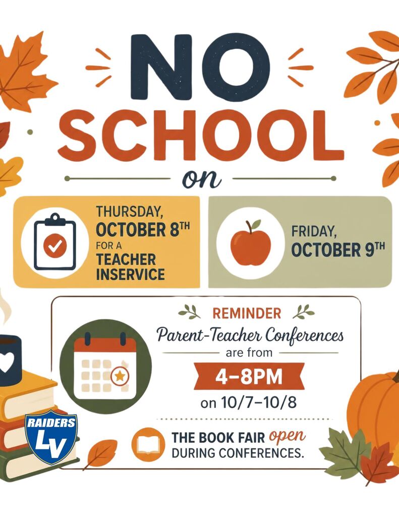 LV has no school on October 8 and October 9th; Parent teacher conferences are 10/7-10/8 and the Book Fair will be open during conference hours.