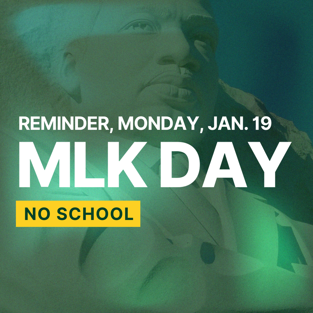 Remidner, Monday, Jan. 19. MLK Day, No school