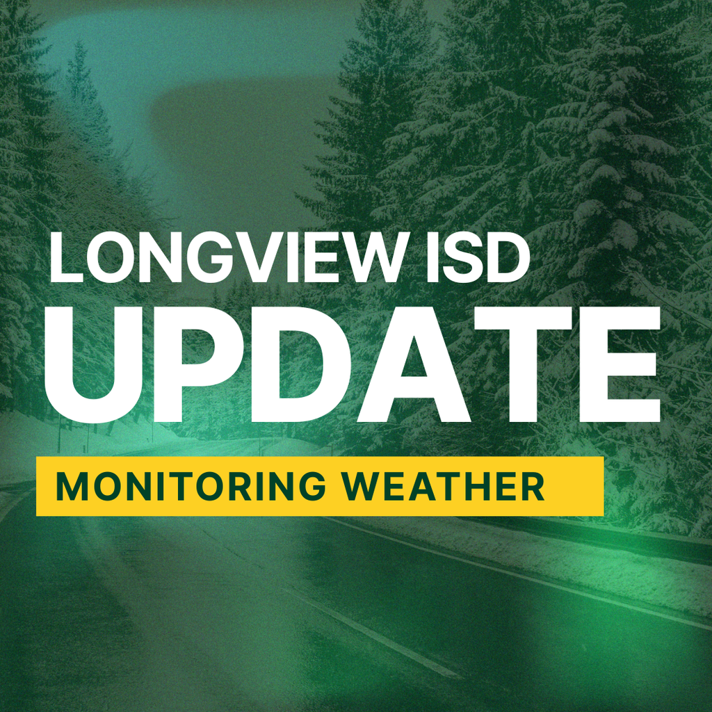 Longview ISD update, monitoring weather