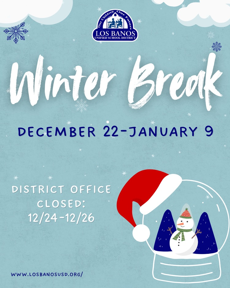 Los Banos Winter break will be from December 22-January 9, 2025. The district office will be closed from December 24-26th.