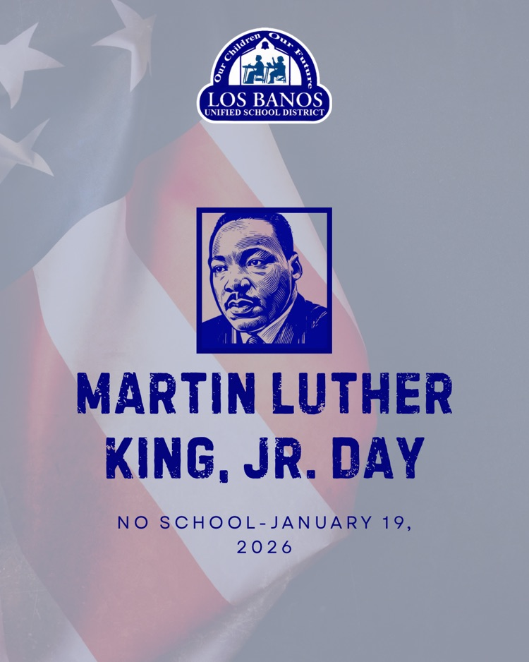 Los Banos Unified will be closed today, January 20th, in observance of Martin Luther King Jr. Day.