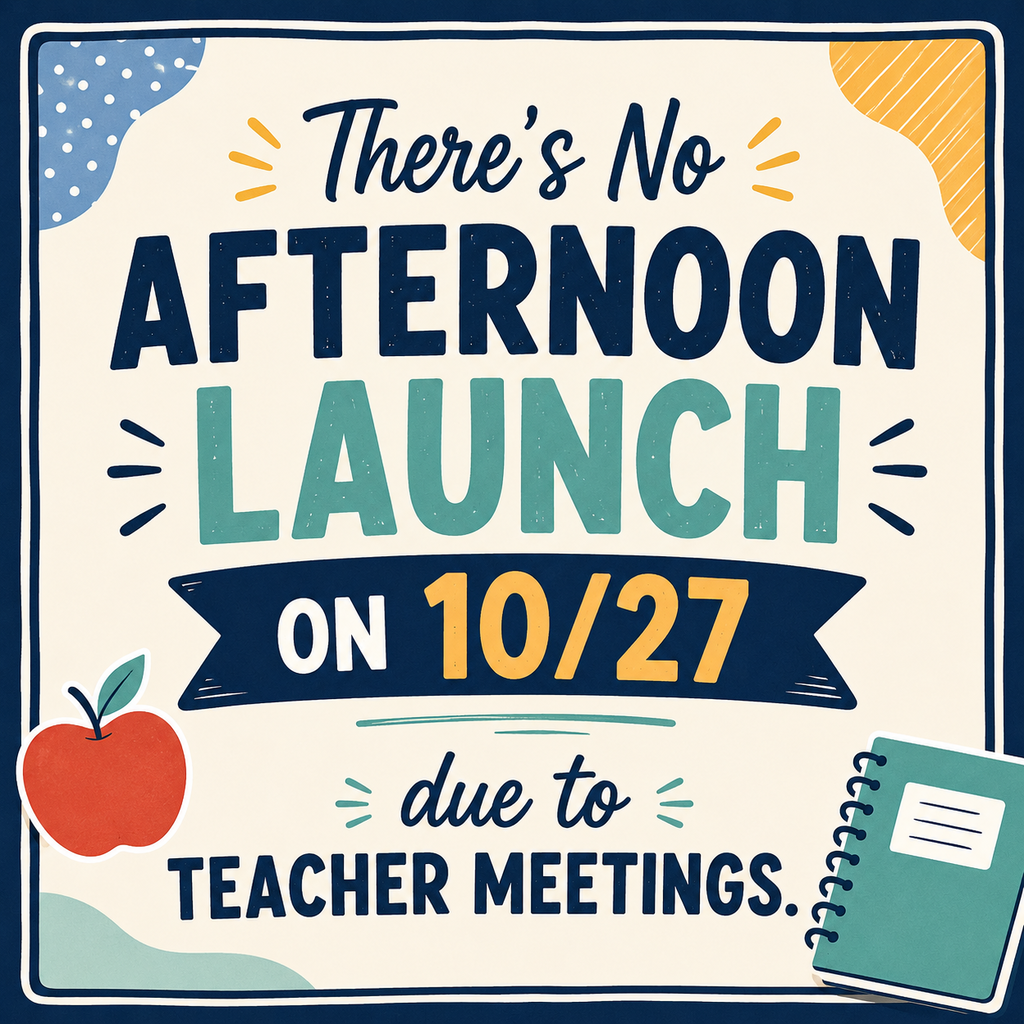 Bright poster with blue and white background. Text reads, "There's No Afternoon Launch on 10/27 due to Teacher Meetings."