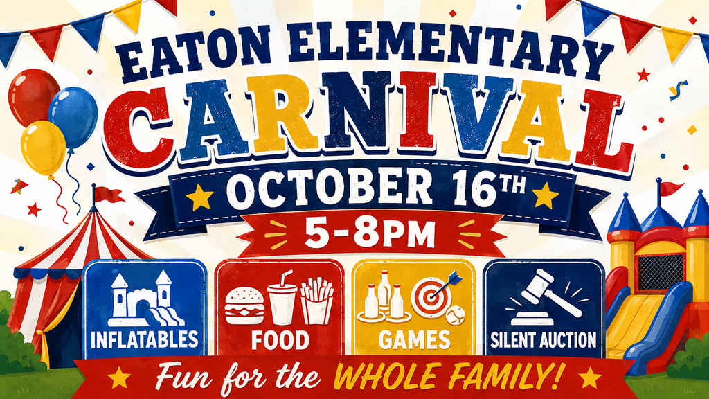 Event poster shows colorful balloons, a tent, and a bouncy house. Text reads "Eaton Elementary Carnival October 16th 5-8PM."