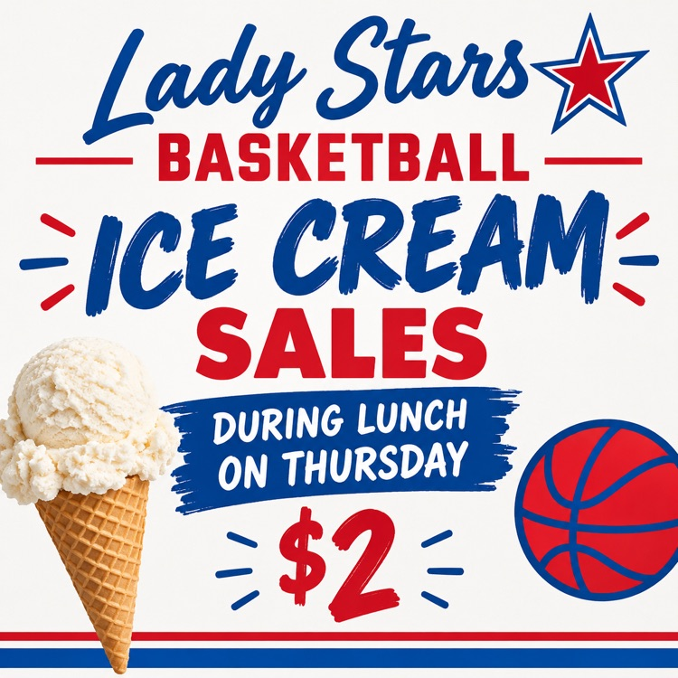 Ice cream on a cone next to a basketball. Text reads: Lady Stars Basketball Ice Cream Sales during lunch on Thursday $2.