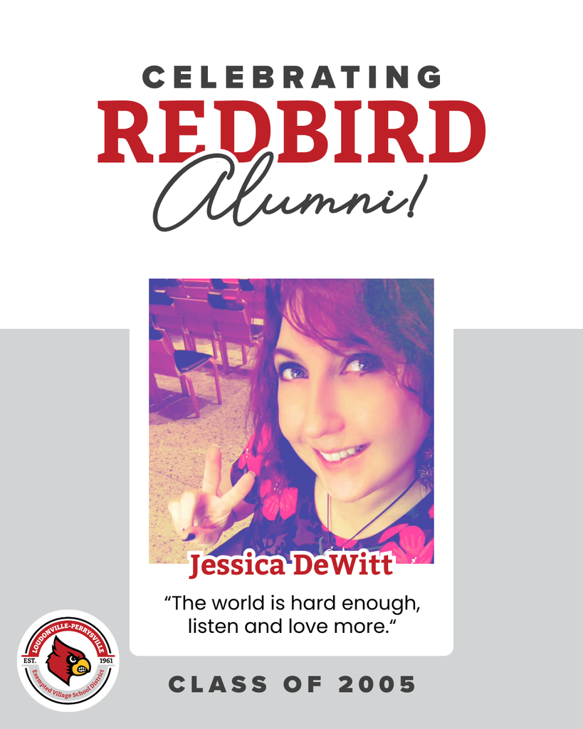 Celebrating Redbird Alumni! Jessica DeWitt, Class of 2026 "The world is hard enough, listen and love more." Includes a photo of Jessica.