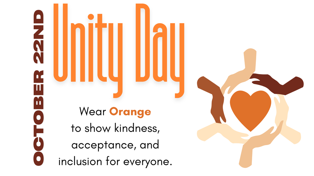 Unity Day October 22nd, Wear Orange to show kindness, acceptance, and incluson for everyone.